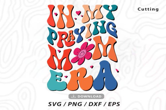 In My Praying Mom Era SVG Design – A Graphic for Craft and Print Projects