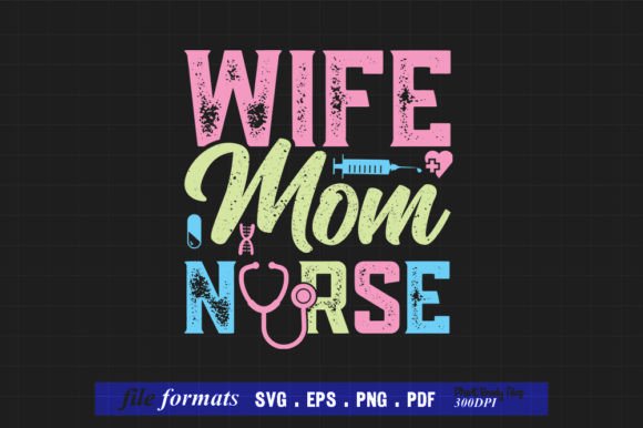 Wife Mom Nurse SVG T-Shirt Design for Crafts and Graphics Projects
